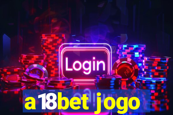 a18bet jogo
